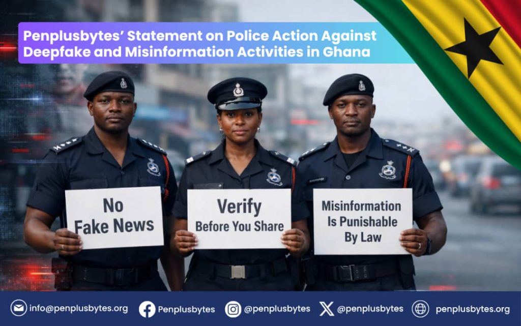 Penplusbytes’ statement on police action against deepfake and misinformation activities in Ghana