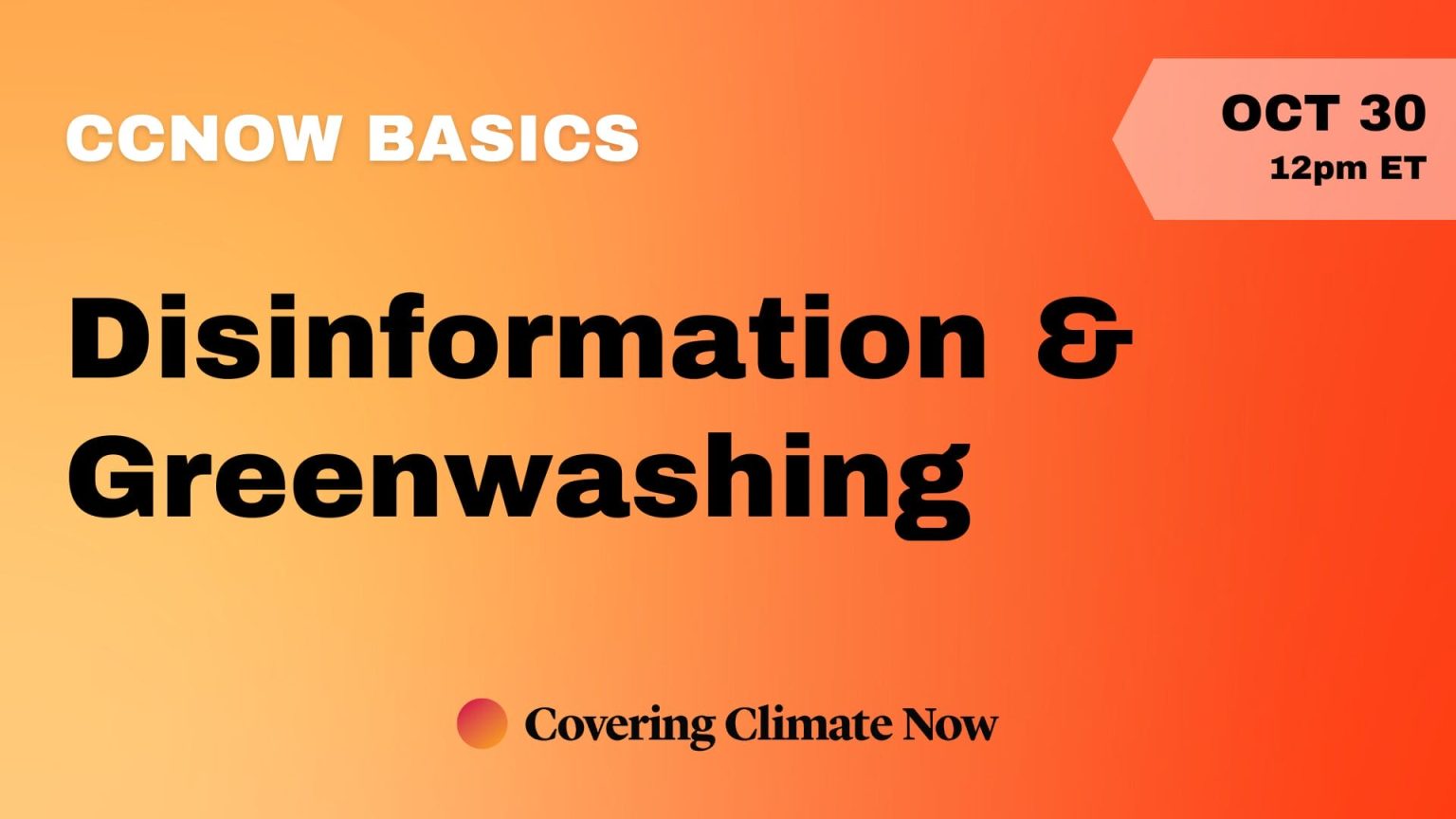 CCNow Basics: Disinformation & Greenwashing — Covering Climate Now