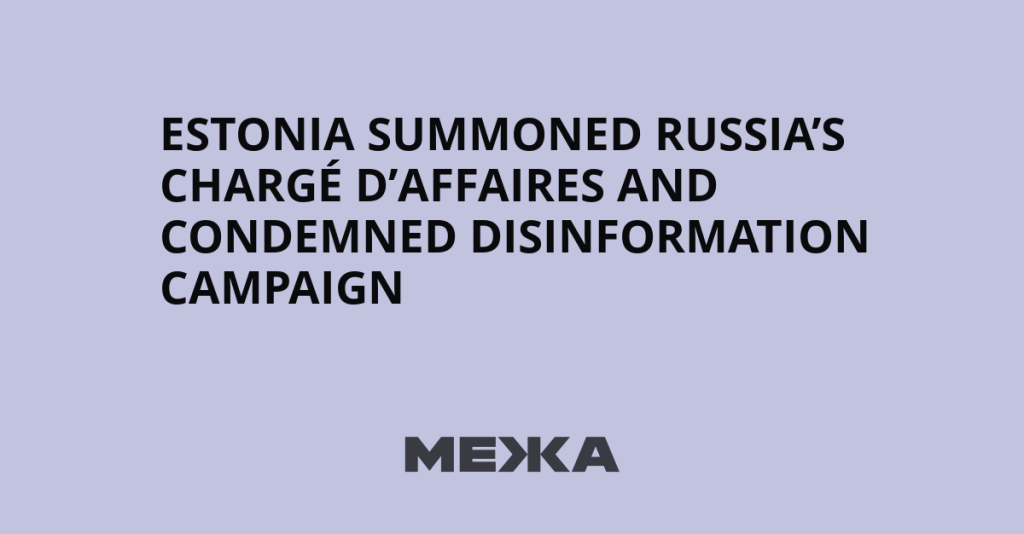 Estonia summoned Russia’s chargé d’affaires and condemned disinformation campaign | Ukraine news